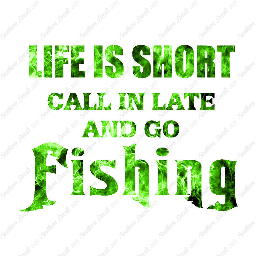 Life Is Short Go Fishing