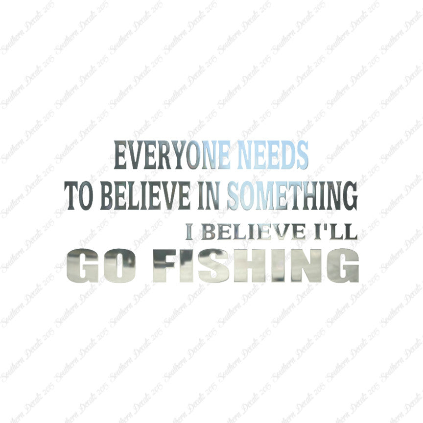 Believe In Something Go Fishing