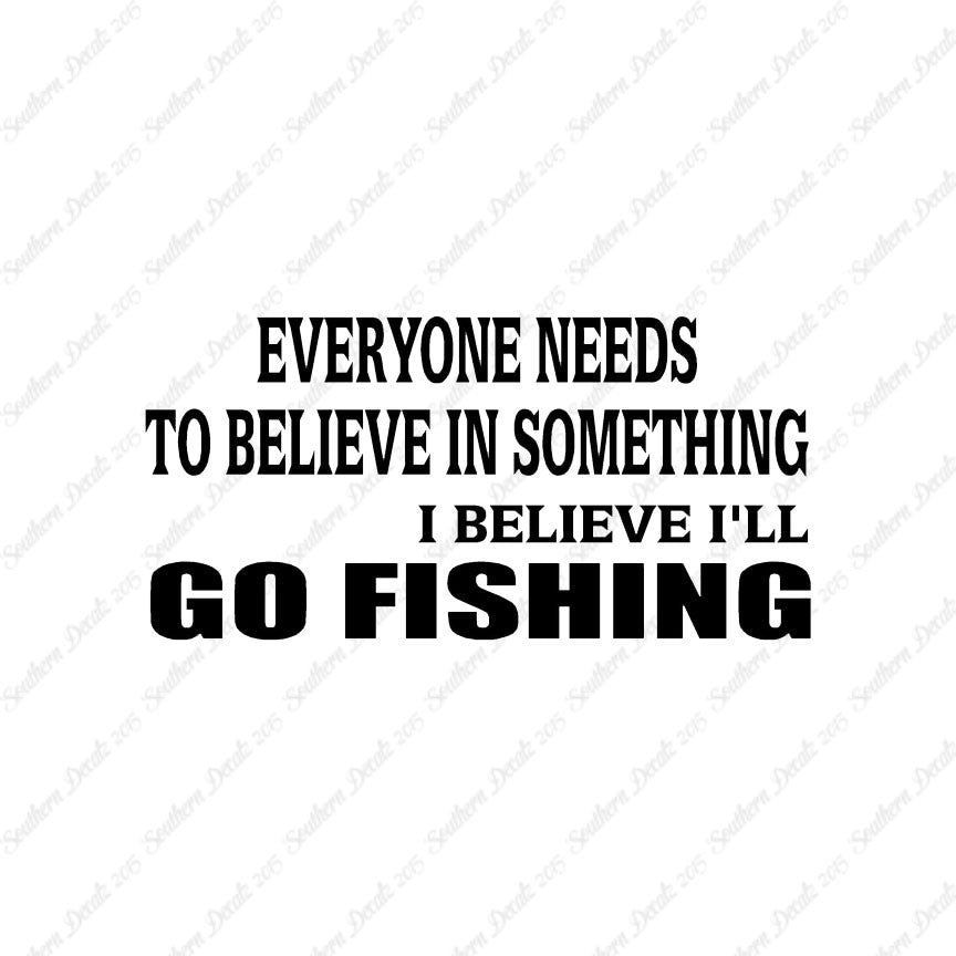 Believe In Something Go Fishing