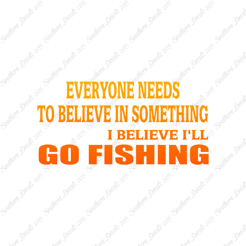 Believe In Something Go Fishing
