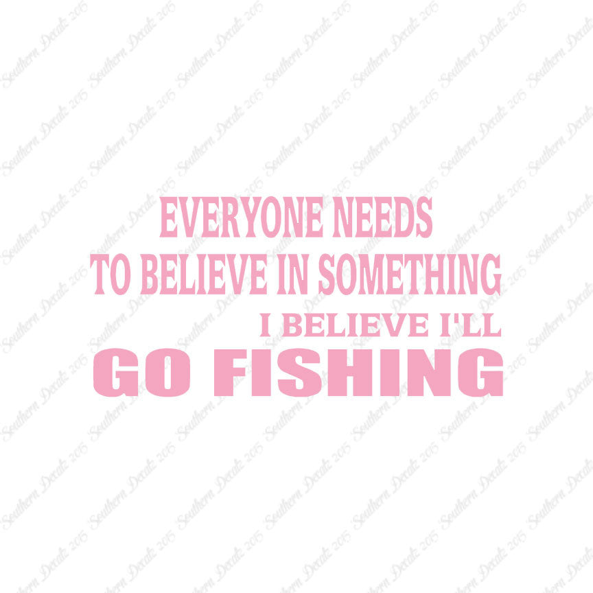 Believe In Something Go Fishing