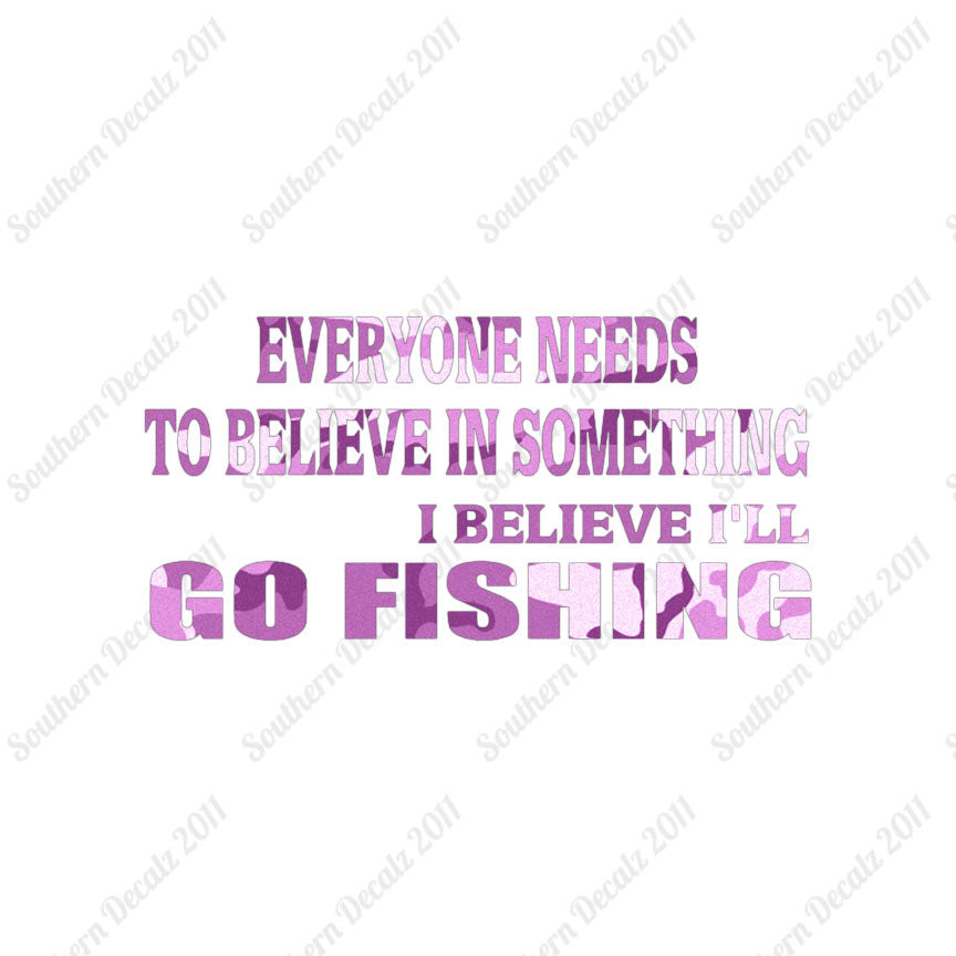 Believe In Something Go Fishing
