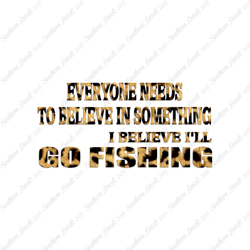 Believe In Something Go Fishing