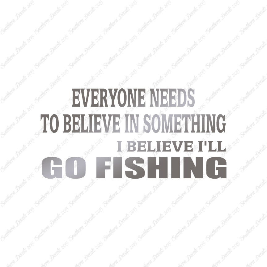 Believe In Something Go Fishing