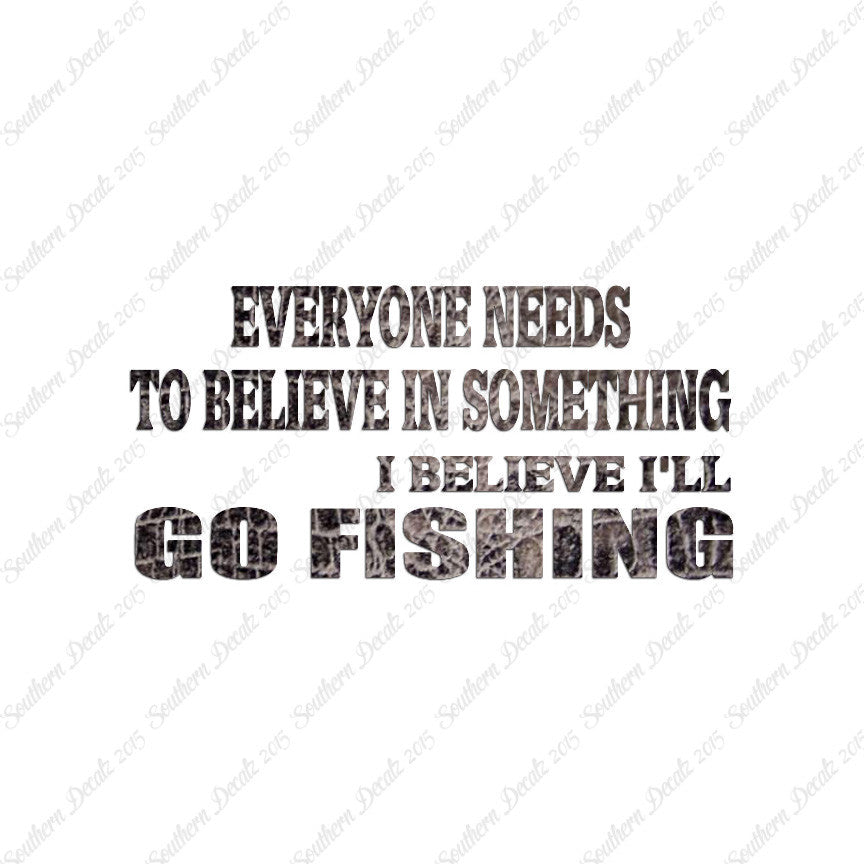 Believe In Something Go Fishing