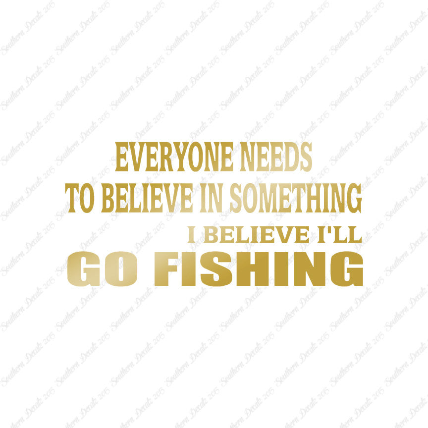 Believe In Something Go Fishing