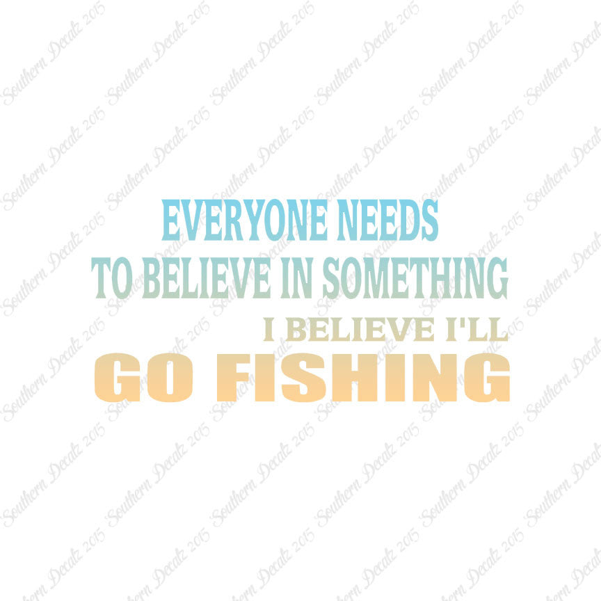 Believe In Something Go Fishing