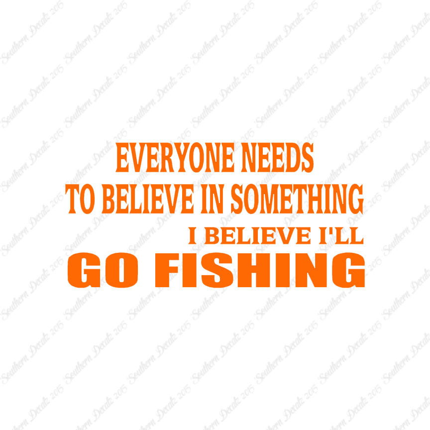 Believe In Something Go Fishing