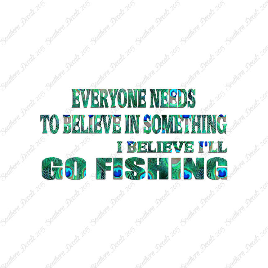 Believe In Something Go Fishing
