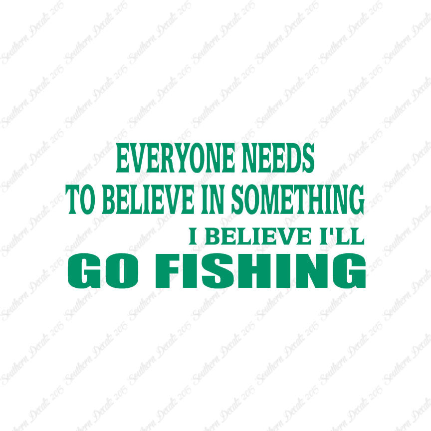 Believe In Something Go Fishing