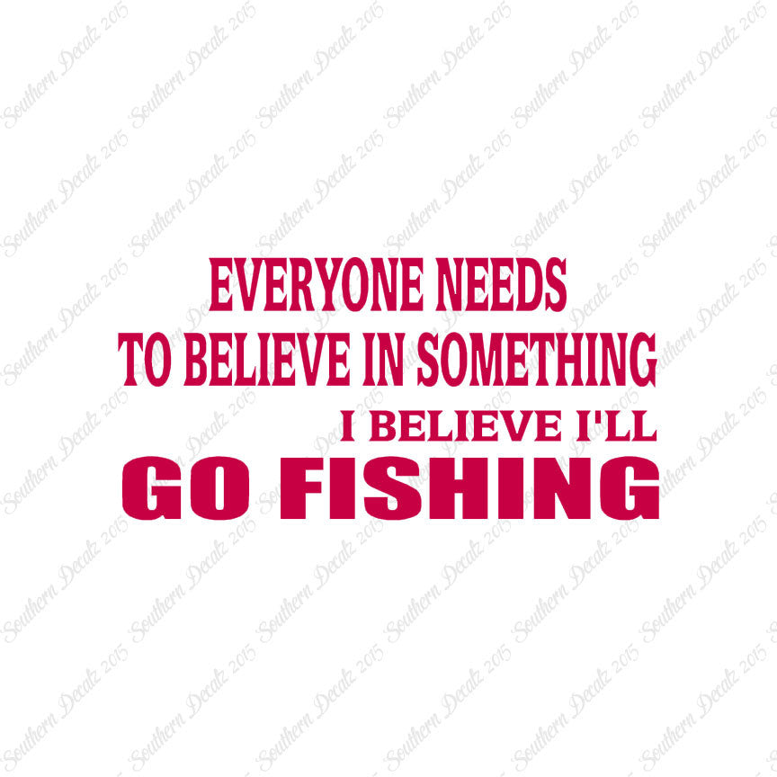 Believe In Something Go Fishing