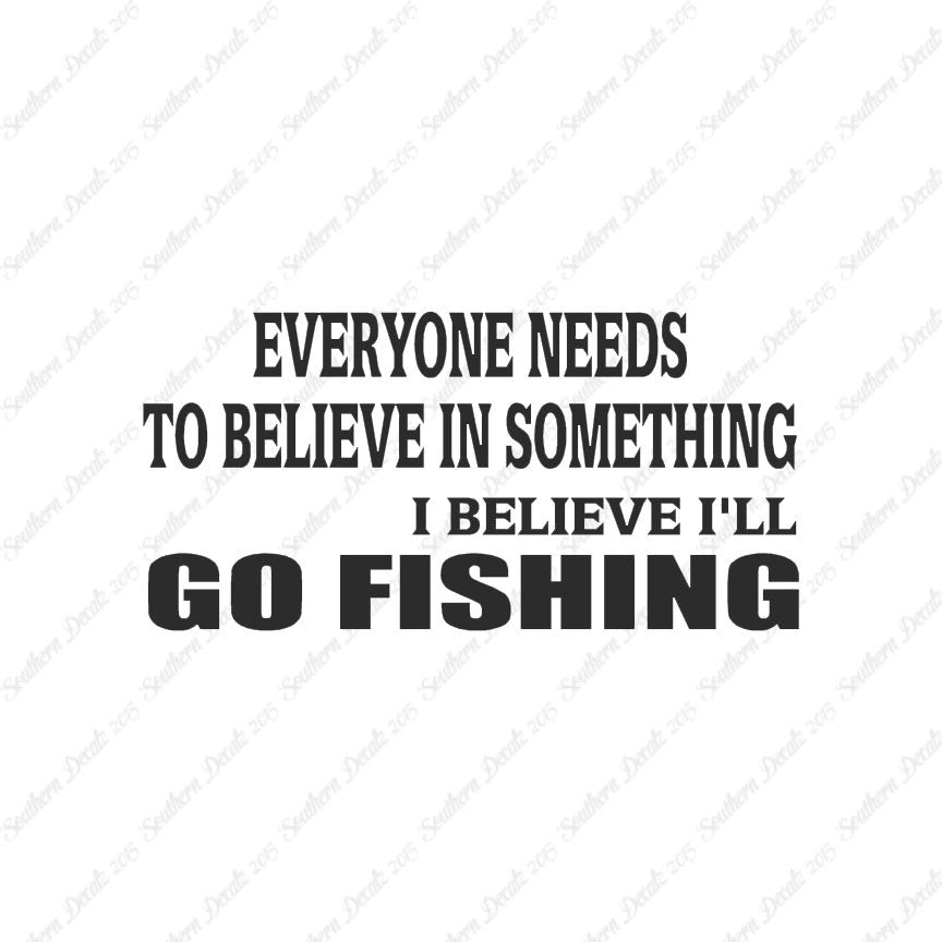 Believe In Something Go Fishing