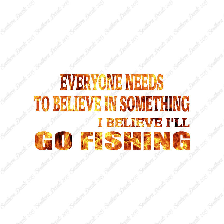 Believe In Something Go Fishing