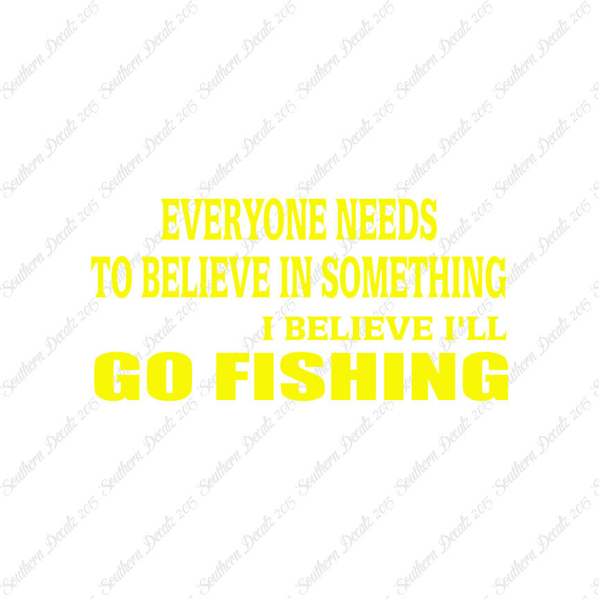 Believe In Something Go Fishing