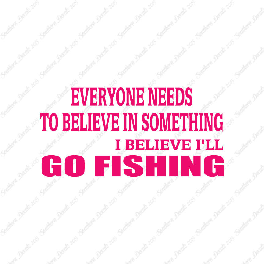 Believe In Something Go Fishing