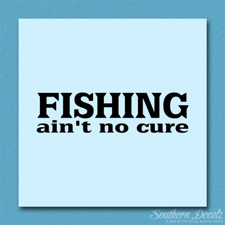 Fishing Ain't No Cure