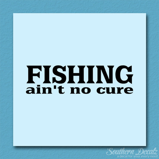Fishing Ain't No Cure
