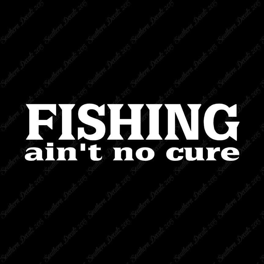 Fishing Ain't No Cure