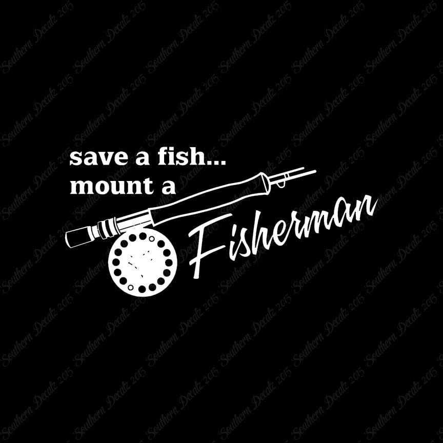 Save A Fish Mount A Fisherman