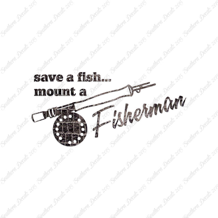 Save A Fish Mount A Fisherman