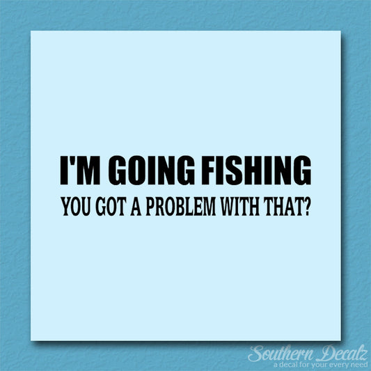 Going Fishing Problem With That