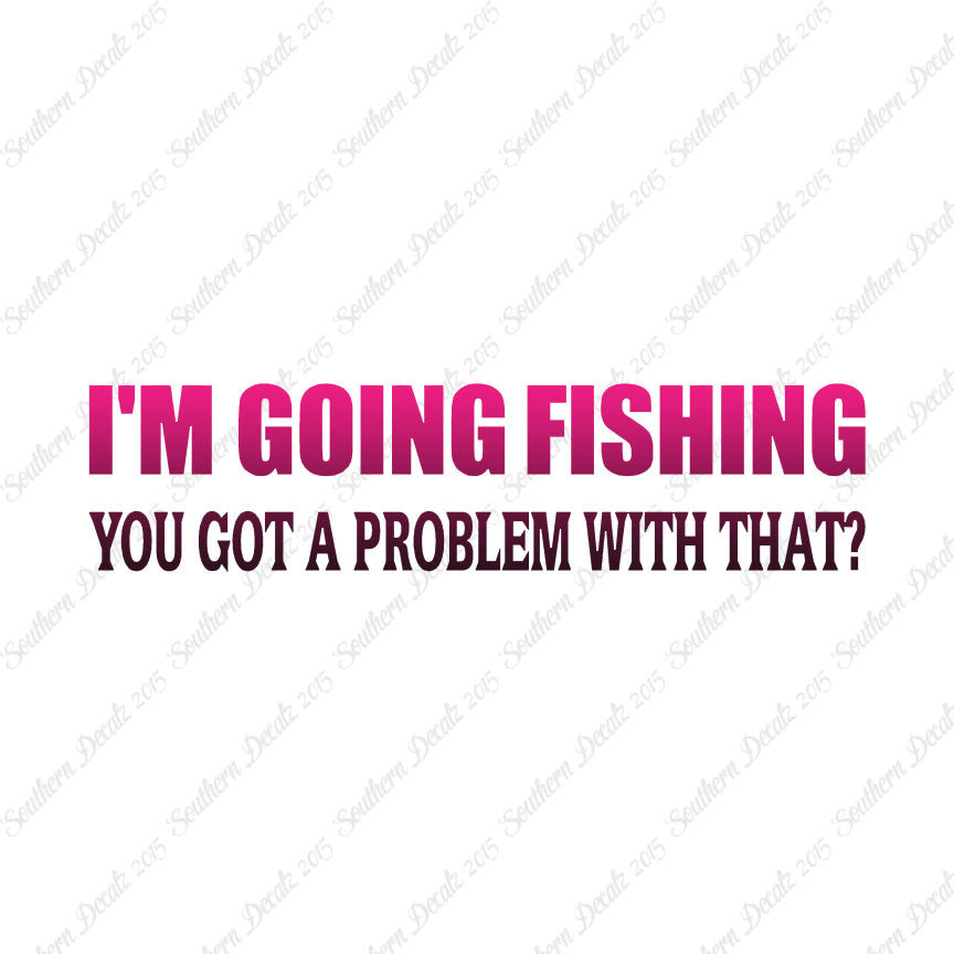 Going Fishing Problem With That