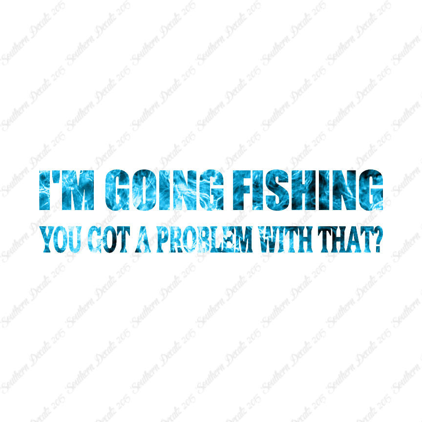Going Fishing Problem With That