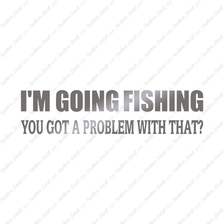 Going Fishing Problem With That