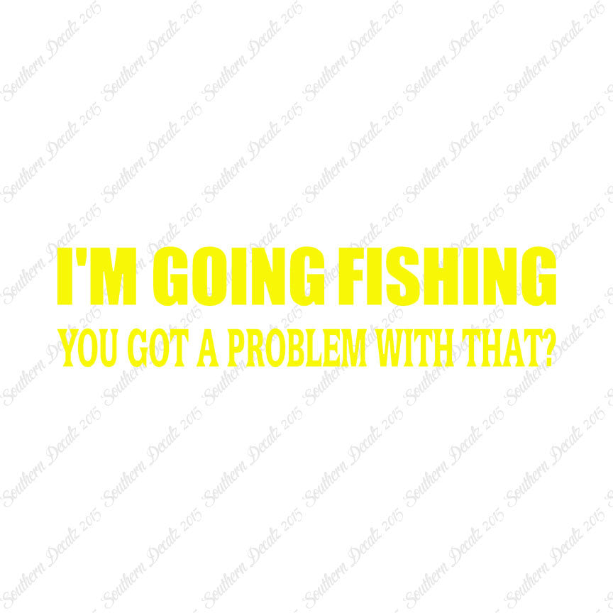 Going Fishing Problem With That