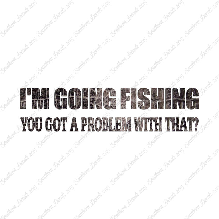 Going Fishing Problem With That