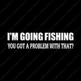 Going Fishing Problem With That