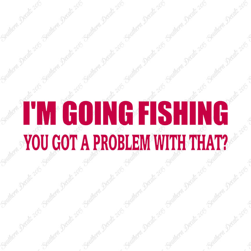 Going Fishing Problem With That