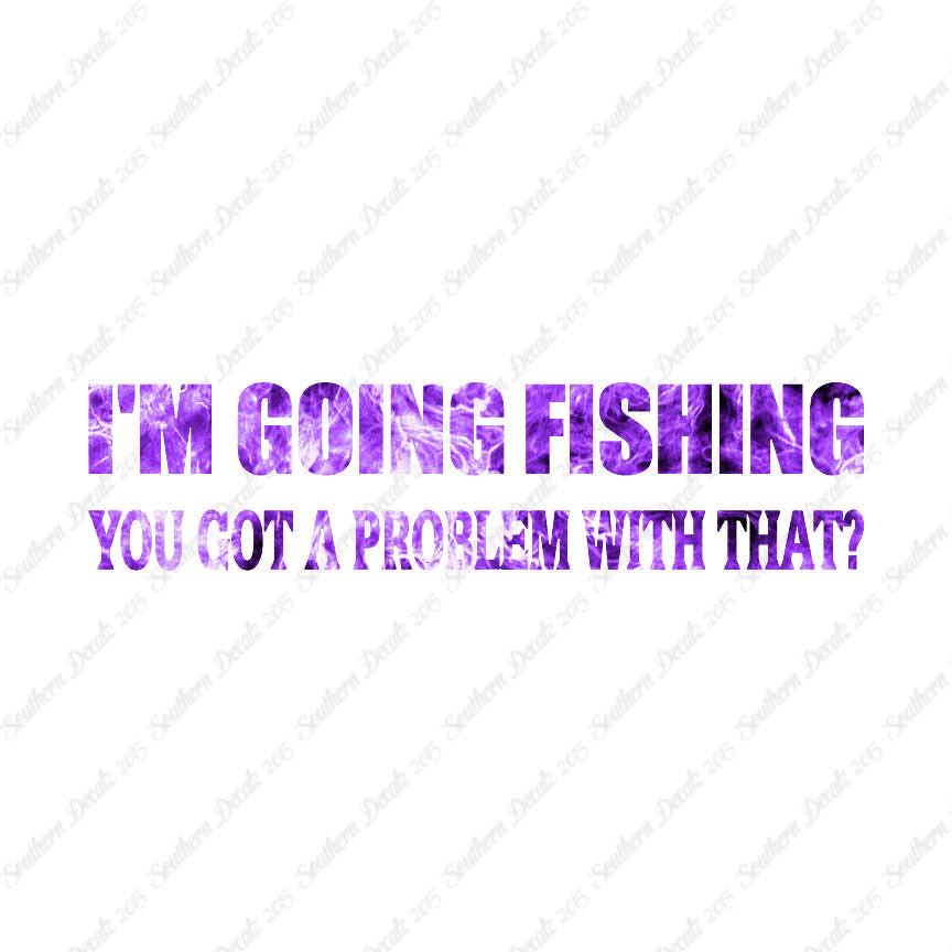 Going Fishing Problem With That