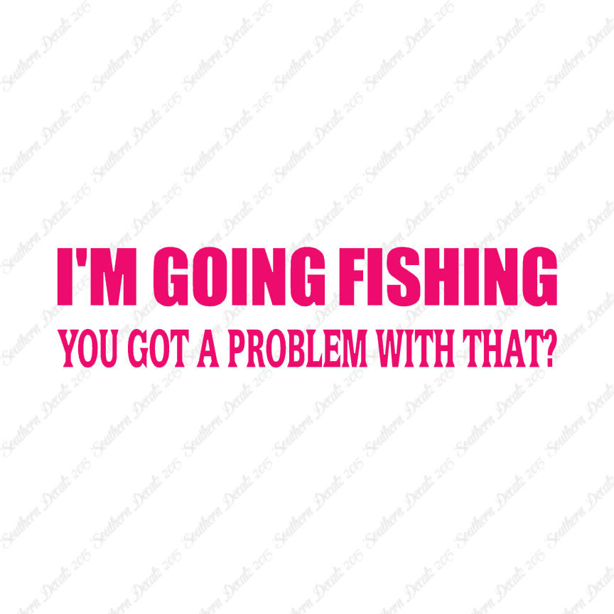 Going Fishing Problem With That