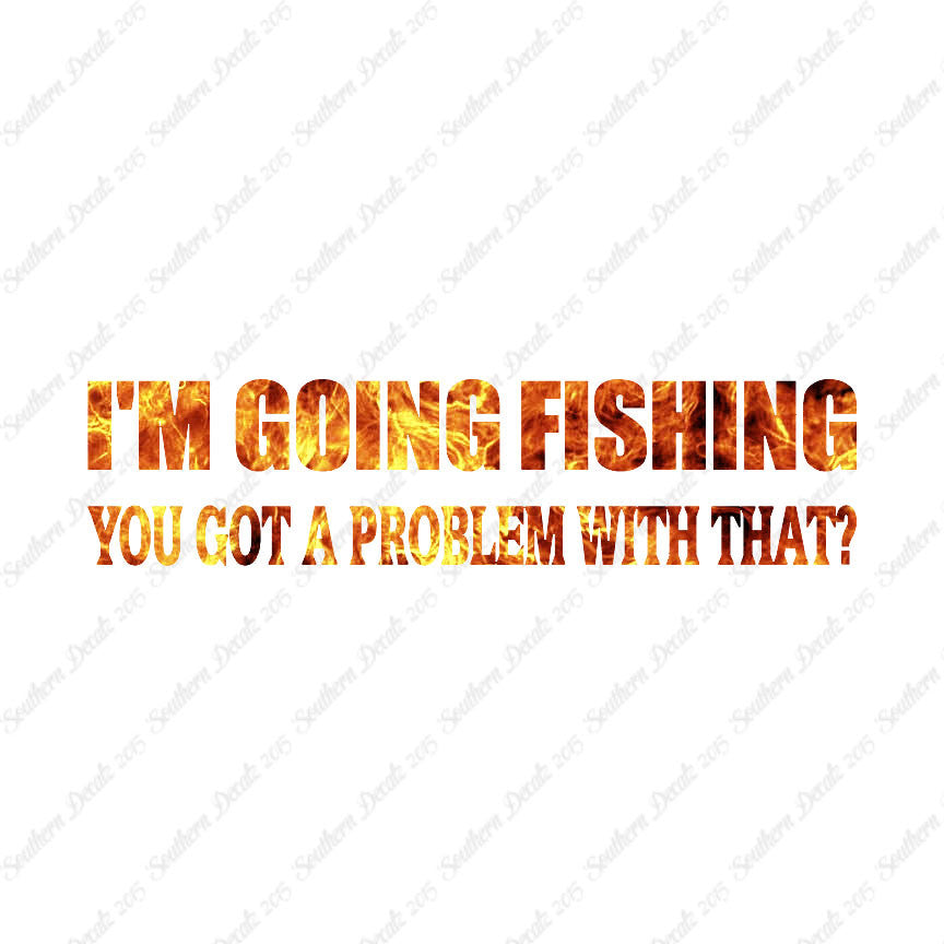 Going Fishing Problem With That