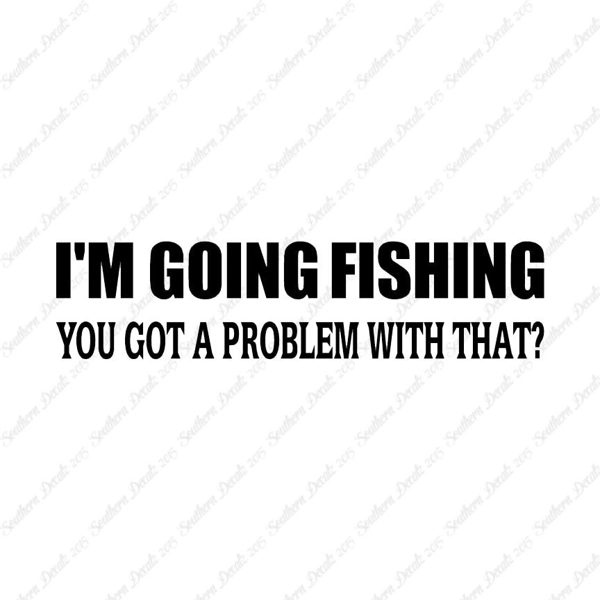 Going Fishing Problem With That