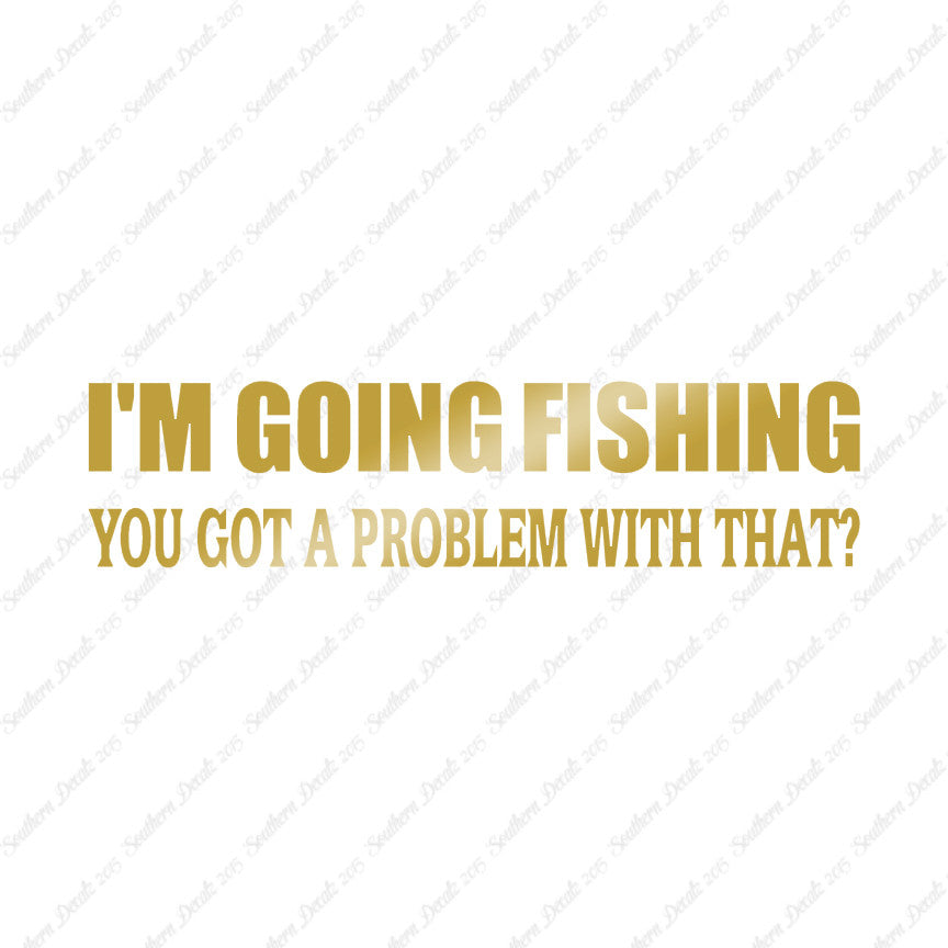 Going Fishing Problem With That