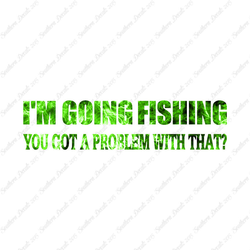 Going Fishing Problem With That