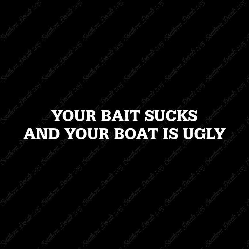 Bait Sucks Boat Is Ugly