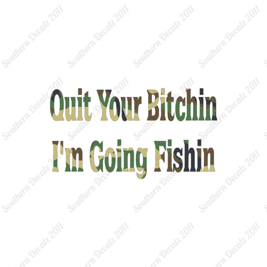 Quit Bitchin Going Fishing