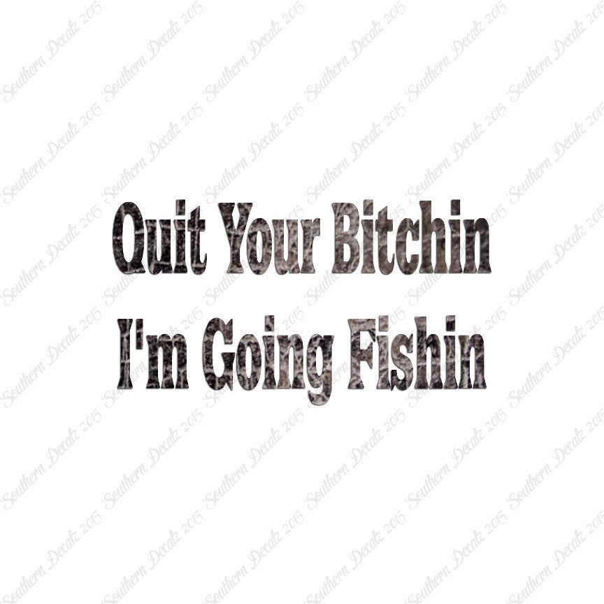 Quit Bitchin Going Fishing