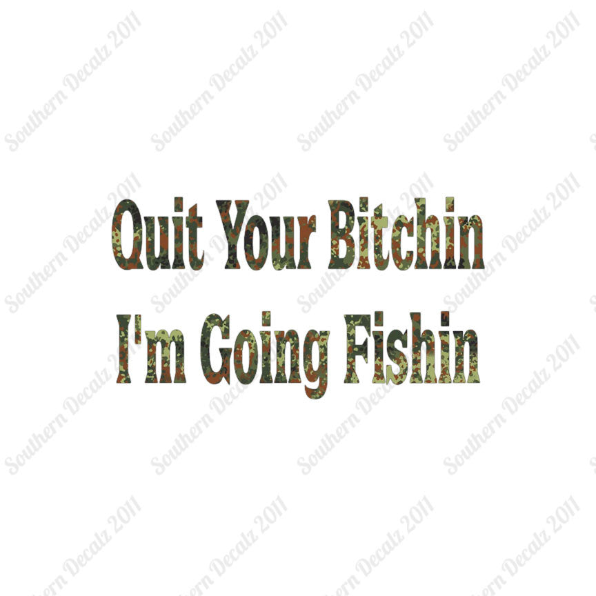 Quit Bitchin Going Fishing