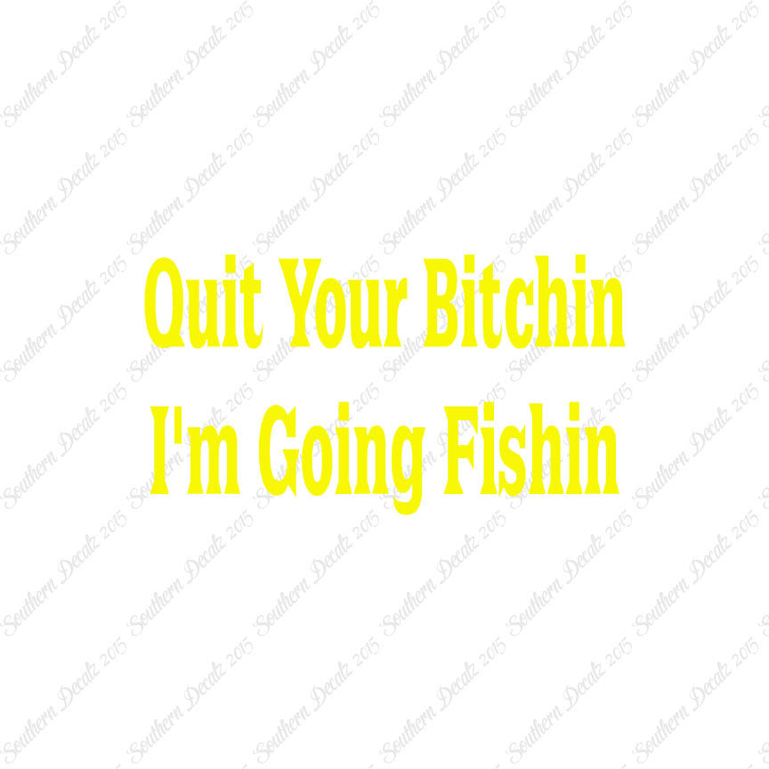 Quit Bitchin Going Fishing
