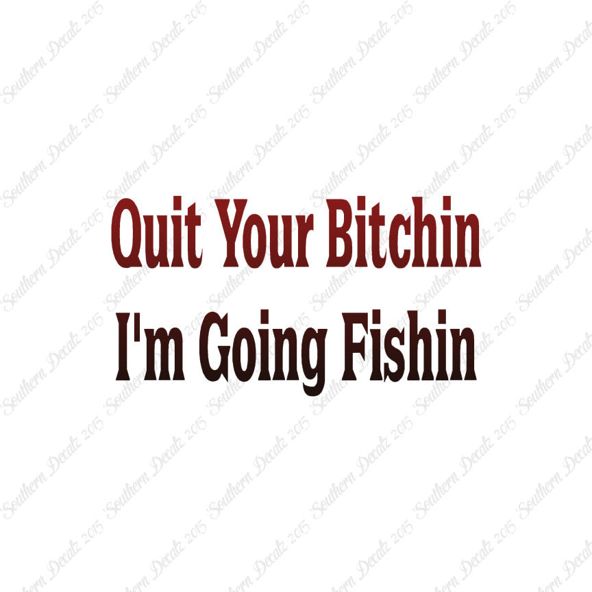Quit Bitchin Going Fishing
