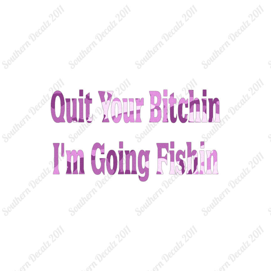 Quit Bitchin Going Fishing