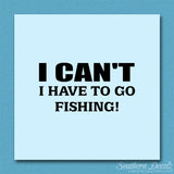 I Can’t Have To Go Fishing