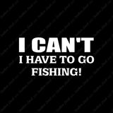 I Can’t Have To Go Fishing