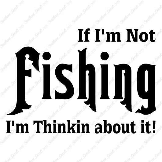 If Not Fishing Thinking About It