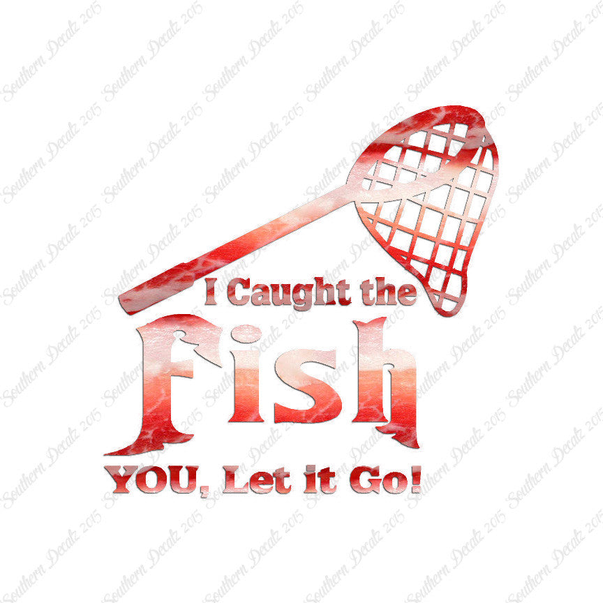 Caught Fish You Let Go