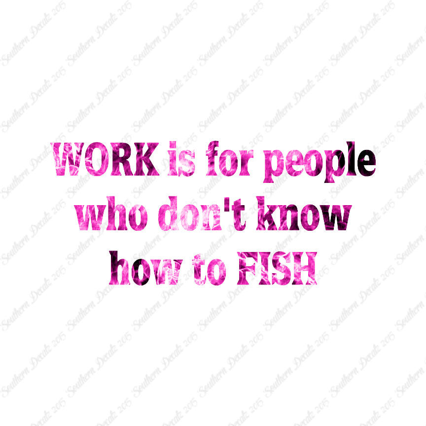 Work Is For People Don't Fish